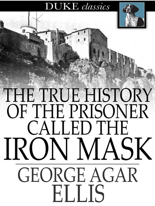 Title details for The True History of the Prisoner called The Iron Mask by George Agar Ellis - Available